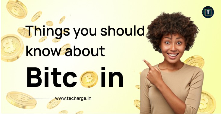 Things You Should Know About Bitcoin - TECHARGE