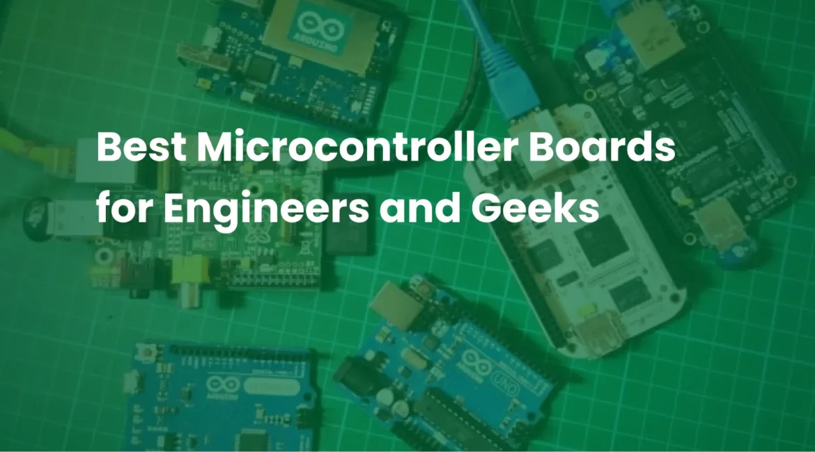 Best Microcontroller Boards for Engineers and Geeks